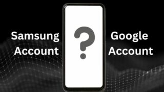 Samsung Account vs Google Account: Do I Need Both?