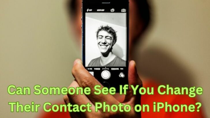 Can Someone See If You Change Their Contact Photo on iPhone?